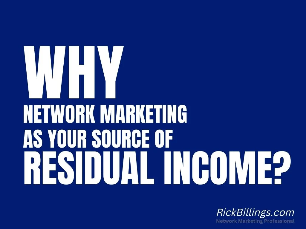 Why Network Marketing as your source of Residual Income - Rick Billing - Network Marketing Professional