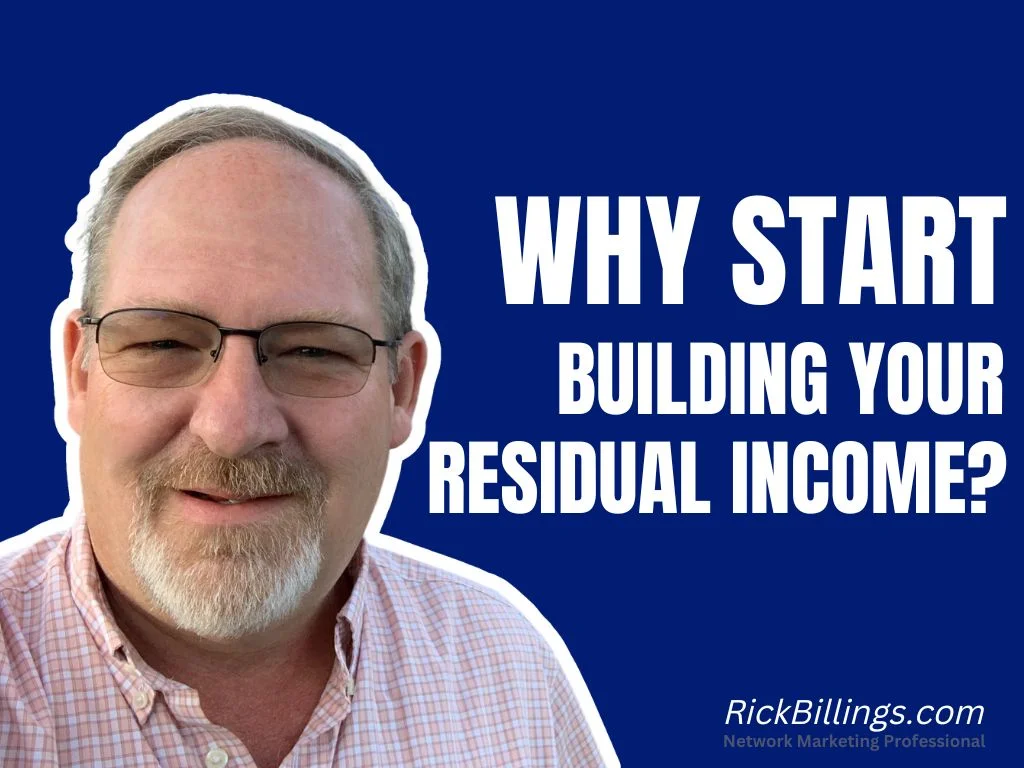 Why start building residual income - Rick Billing - Network Marketing Professional