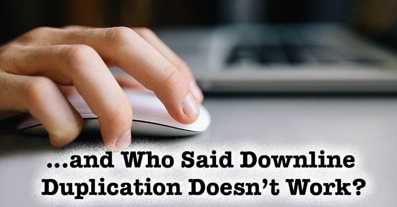 who-said-downline-duplication downline duplication